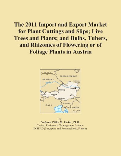 Book Cover The 2011 Import and Export Market for Plant Cuttings and Slips; Live Trees and Plants; and Bulbs, Tubers, and Rhizomes of Flowering or of Foliage Plants in Austria