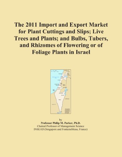Book Cover The 2011 Import and Export Market for Plant Cuttings and Slips; Live Trees and Plants; and Bulbs, Tubers, and Rhizomes of Flowering or of Foliage Plants in Israel