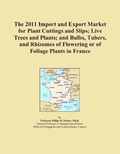 Book Cover The 2011 Import and Export Market for Plant Cuttings and Slips; Live Trees and Plants; and Bulbs, Tubers, and Rhizomes of Flowering or of Foliage Plants in France