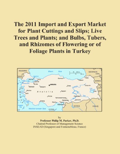 Book Cover The 2011 Import and Export Market for Plant Cuttings and Slips; Live Trees and Plants; and Bulbs, Tubers, and Rhizomes of Flowering or of Foliage Plants in Turkey