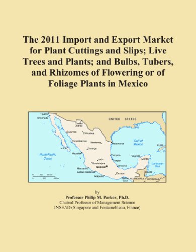 Book Cover The 2011 Import and Export Market for Plant Cuttings and Slips; Live Trees and Plants; and Bulbs, Tubers, and Rhizomes of Flowering or of Foliage Plants in Mexico