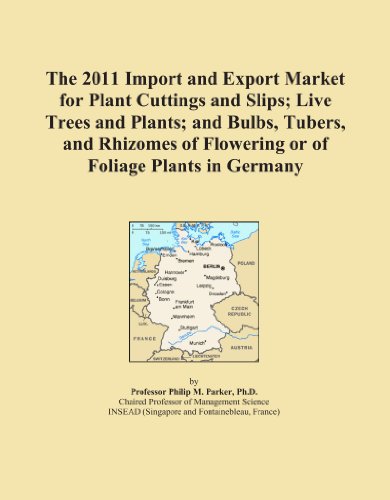 Book Cover The 2011 Import and Export Market for Plant Cuttings and Slips; Live Trees and Plants; and Bulbs, Tubers, and Rhizomes of Flowering or of Foliage Plants in Germany