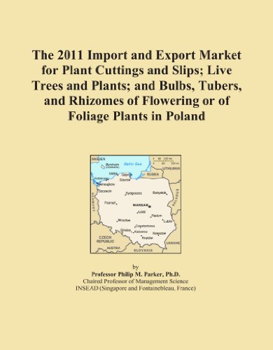 Book Cover The 2011 Import and Export Market for Plant Cuttings and Slips; Live Trees and Plants; and Bulbs, Tubers, and Rhizomes of Flowering or of Foliage Plants in Poland