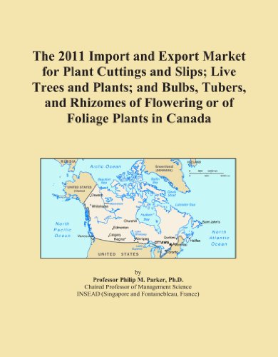 Book Cover The 2011 Import and Export Market for Plant Cuttings and Slips; Live Trees and Plants; and Bulbs, Tubers, and Rhizomes of Flowering or of Foliage Plants in Canada