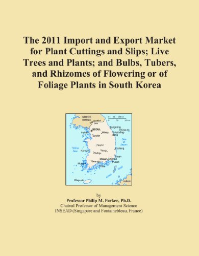 Book Cover The 2011 Import and Export Market for Plant Cuttings and Slips; Live Trees and Plants; and Bulbs, Tubers, and Rhizomes of Flowering or of Foliage Plants in South Korea