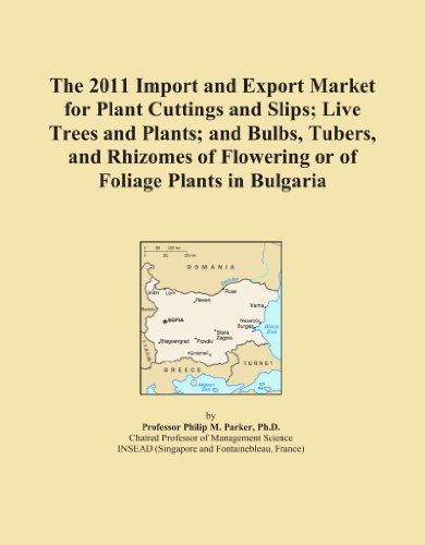 Book Cover The 2011 Import and Export Market for Plant Cuttings and Slips; Live Trees and Plants; and Bulbs, Tubers, and Rhizomes of Flowering or of Foliage Plants in Bulgaria