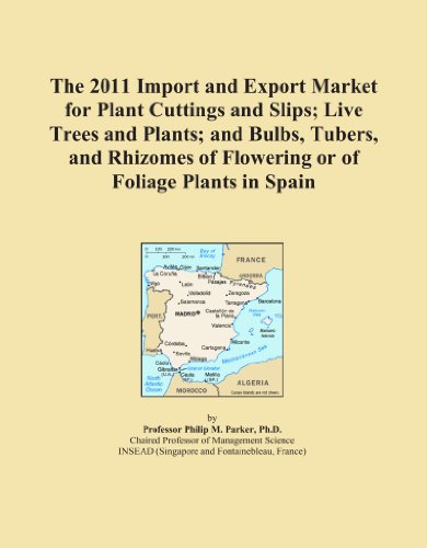 Book Cover The 2011 Import and Export Market for Plant Cuttings and Slips; Live Trees and Plants; and Bulbs, Tubers, and Rhizomes of Flowering or of Foliage Plants in Spain
