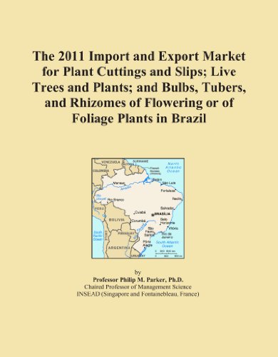 Book Cover The 2011 Import and Export Market for Plant Cuttings and Slips; Live Trees and Plants; and Bulbs, Tubers, and Rhizomes of Flowering or of Foliage Plants in Brazil