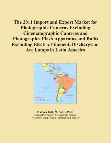 Book Cover The 2011 Import and Export Market for Photographic Cameras Excluding Cinematographic Cameras and Photographic Flash Apparatus and Bulbs Excluding Electric ... Discharge, or Arc Lamps in Latin America