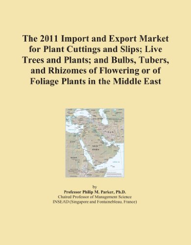 Book Cover The 2011 Import and Export Market for Plant Cuttings and Slips; Live Trees and Plants; and Bulbs, Tubers, and Rhizomes of Flowering or of Foliage Plants in the Middle East