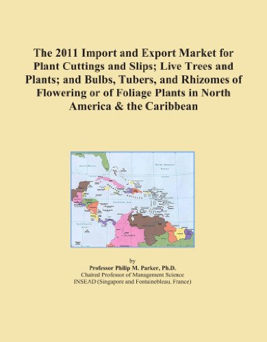 Book Cover The 2011 Import and Export Market for Plant Cuttings and Slips; Live Trees and Plants; and Bulbs, Tubers, and Rhizomes of Flowering or of Foliage Plants in North America & the Caribbean