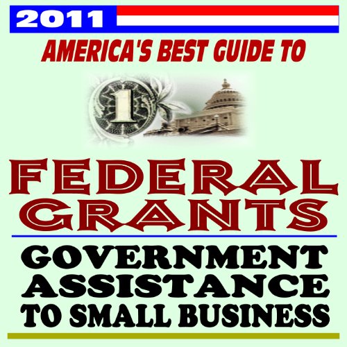 Book Cover 2011 America's Best Guide to Federal Grants and Government Assistance to Small Business, Non-Profits, and Individuals - Loans, Programs, Plus U.S. Government Manual