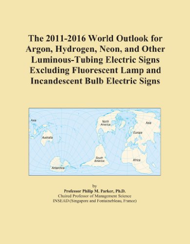 Book Cover The 2011-2016 World Outlook for Argon, Hydrogen, Neon, and Other Luminous-Tubing Electric Signs Excluding Fluorescent Lamp and Incandescent Bulb Electric Signs
