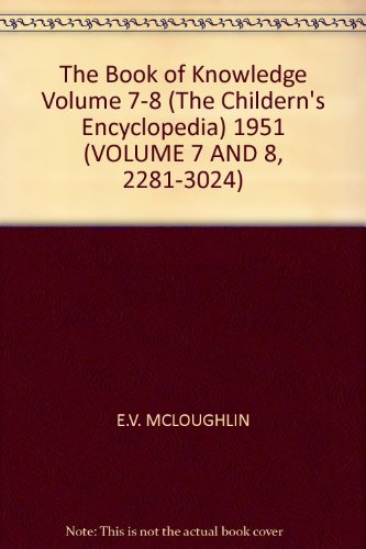 Book Cover The Book of Knowledge Volume 7-8 (The Childern's Encyclopedia) 1951 (VOLUME 7 AND 8, 2281-3024)