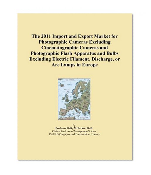 Book Cover The 2011 Import and Export Market for Photographic Cameras Excluding Cinematographic Cameras and Photographic Flash Apparatus and Bulbs Excluding Electric Filament, Discharge, or Arc Lamps in Europe