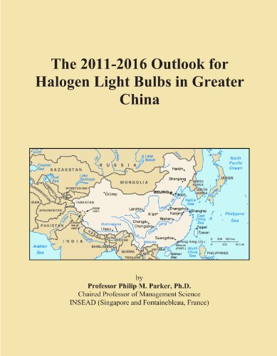 Book Cover The 2011-2016 Outlook for Halogen Light Bulbs in Greater China