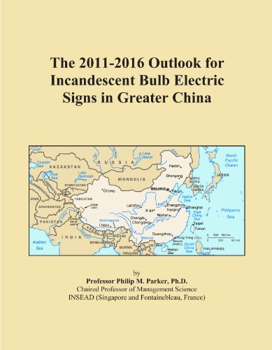 Book Cover The 2011-2016 Outlook for Incandescent Bulb Electric Signs in Greater China