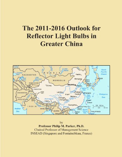 Book Cover The 2011-2016 Outlook for Reflector Light Bulbs in Greater China