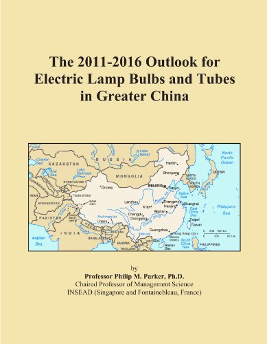 Book Cover The 2011-2016 Outlook for Electric Lamp Bulbs and Tubes in Greater China