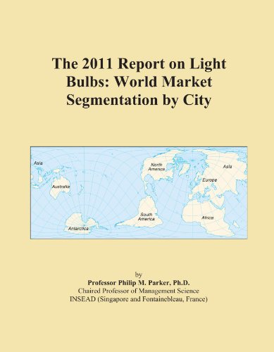 Book Cover The 2011 Report on Light Bulbs: World Market Segmentation by City