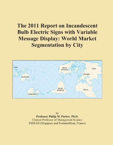 Book Cover The 2011 Report on Incandescent Bulb Electric Signs with Variable Message Display: World Market Segmentation by City