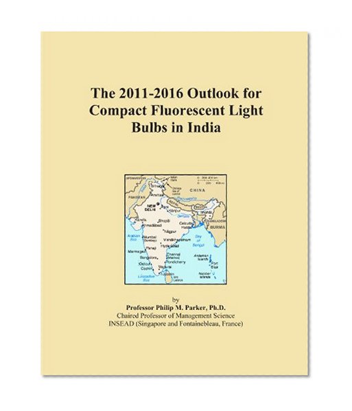 Book Cover The 2011-2016 Outlook for Compact Fluorescent Light Bulbs in India