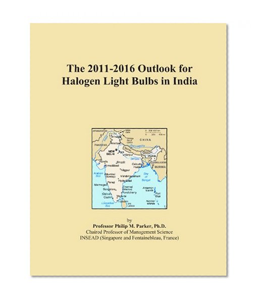 Book Cover The 2011-2016 Outlook for Halogen Light Bulbs in India