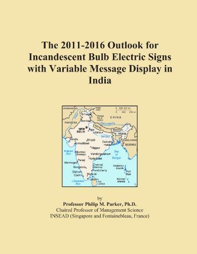 Book Cover The 2011-2016 Outlook for Incandescent Bulb Electric Signs with Variable Message Display in India