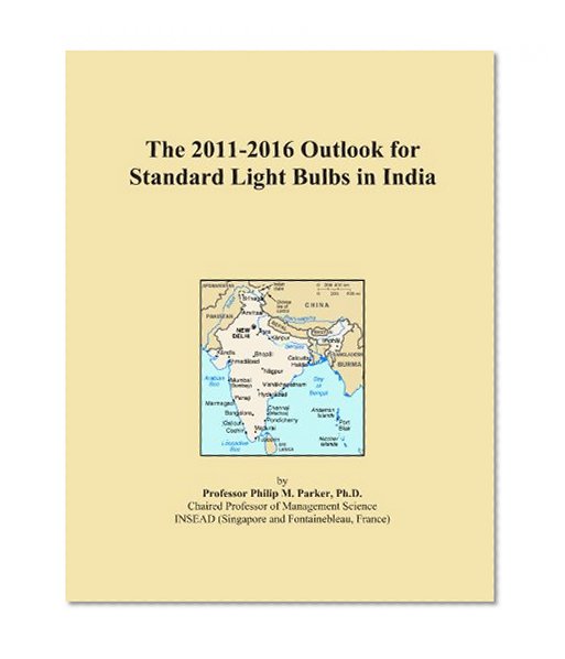 Book Cover The 2011-2016 Outlook for Standard Light Bulbs in India
