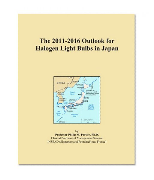 Book Cover The 2011-2016 Outlook for Halogen Light Bulbs in Japan