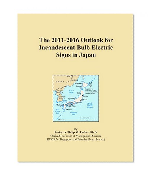 Book Cover The 2011-2016 Outlook for Incandescent Bulb Electric Signs in Japan