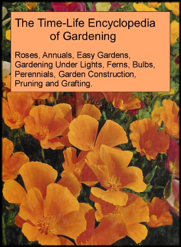 Book Cover The Time-Life Encyclopedia of Gardening 10 Book Collection: Roses, Annuals, Easy Gardens, Gardening Under Lights, Ferns, Bulbs, Perennials, Garden Construction, Pruning and Grafting, Vegetables and Fruits [10 Hardcovers]