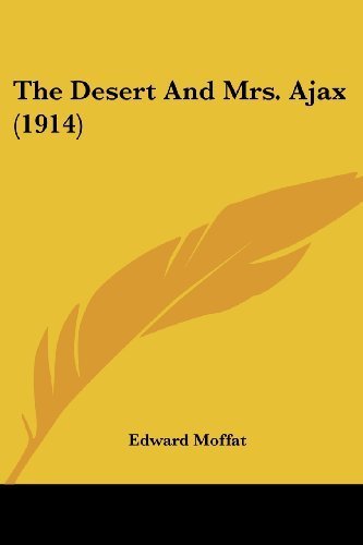 Book Cover The Desert And Mrs. Ajax (1914) by Moffat, Edward published by Kessinger Publishing, LLC (2007) [Paperback]