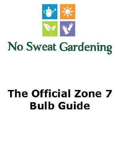 Book Cover No Sweat Gardening's Official Zone 7 Bulb Guide