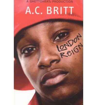 Book Cover [ [ [ London Reign [ LONDON REIGN ] By Britt, A C ( Author )Jan-01-2008 Paperback
