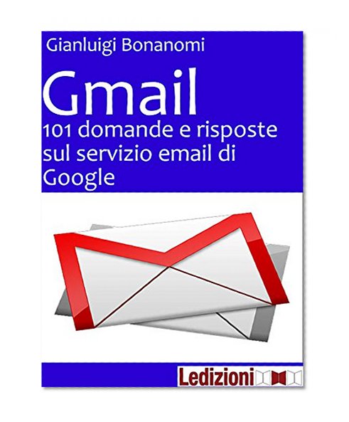 Book Cover Gmail 101 domande e risposte sul servizio email di Google (Italian Edition)