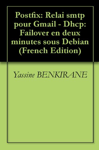 Book Cover Postfix: Relai smtp pour Gmail - Dhcp: Failover en deux minutes sous Debian (French Edition)