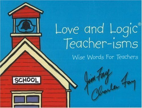 Book Cover Love and Logic Teacher-isms: Wise Words For Teachers by Fay, Jim, Fay, Charles (1/17/2001)