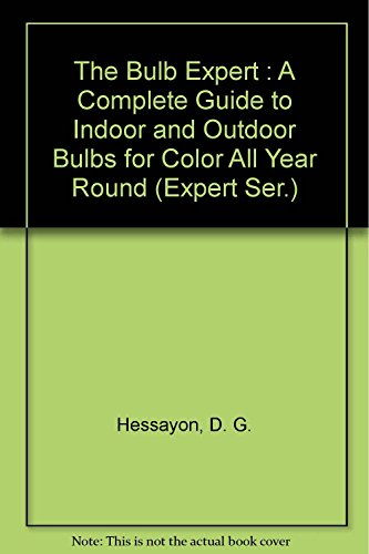 Book Cover The Bulb Expert : A Complete Guide to Indoor and Outdoor Bulbs for Color All Year Round (Expert Ser.)