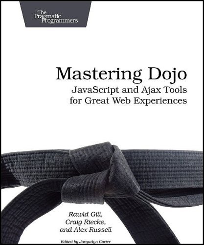 Book Cover Mastering Dojo JavaScript and Ajax Tools for Great Web Experiences by Riecke, Craig, Gill, Rawld, Russell, Alex [Pragmatic Bookshelf,2008] (Paperback)