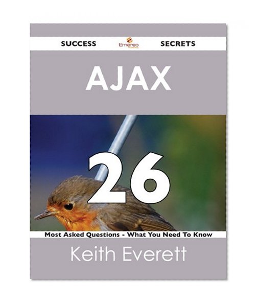 Book Cover AJAX 26 Success Secrets - 26 Most Asked Questions On AJAX - What You Need To Know