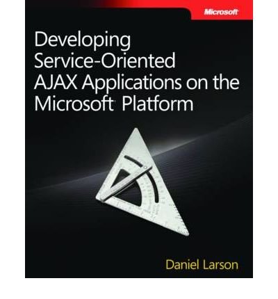 Book Cover Developing Service-oriented AJAX Applications on the Microsoft Platform (PRO-Developer) (Paperback) - Common