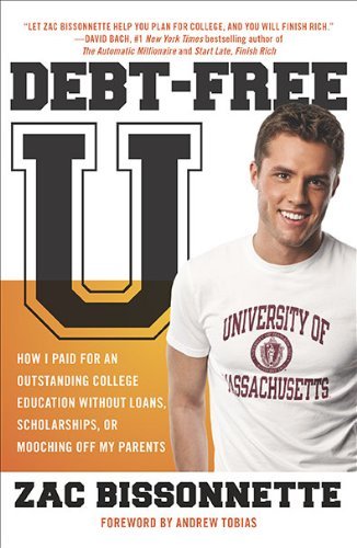 Book Cover Debt-Free U: How I Paid for an Outstanding College Education Without Loans, Scholarships, or Mooching off My Parents [Paperback] [2010] (Author) Zac Bissonnette, Andrew Tobias