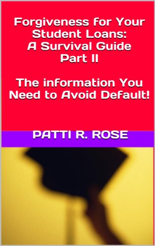 Book Cover Forgiveness for Your Student Loans, Part II: The Information You Need to Avoid Default!