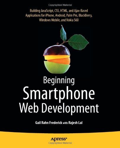 Book Cover Beginning Smartphone Web Development: Building JavaScript, CSS, HTML and Ajax-based Applications for iPhone, Android, Palm Pre, BlackBerry, Windows Mobile and Nokia S60 by Frederick, Gail Published by Apress 1st (first) edition (2010) Paperback
