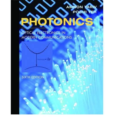 Book Cover [ PHOTONICS: OPTICAL ELECTRONICS IN MODERN COMMUNICATIONS (OXFORD SERIES IN ELECTRICAL AND COMPUTER ENGINEERING (HARDCOVER)) ] By Yariv, Amnon ( Author) 2006 [ Hardcover ]
