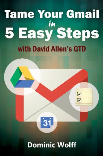Book Cover Tame Your Gmail in 5 Easy Steps with David Allen's GTD: 5-Steps to Organize Your Mail, Improve Productivity and Get Things Done Using Gmail, Google Drive, Google Tasks and Google Calendar
