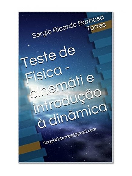 Book Cover Teste de FÃ­sica - cinemÃ¡ti e introduÃ§Ã£o Ã  dinÃ£mica: sergiorbtorres@gmail.com (Portuguese Edition)