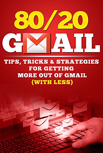 Book Cover 80/20 Gmail - Tips, Tricks & Strategies for Getting More out of Gmail (with Less)