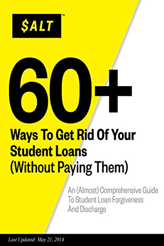 Book Cover 60+ Ways To Get Rid Of Your Student Loans (Without Paying Them): An (Almost) Comprehensive Guide To Student Loan Forgiveness And Discharge